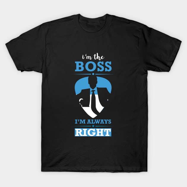 I'm The Boss I'm Always Right - Bossy T-Shirt by D3Apparels